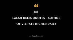 an image with the words 90 laih delta quotes - author of vibrate higher daily