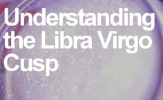 the words understanding the libra virgo cusp in white on a purple background