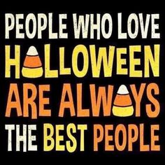 the words people who love halloween are always the best people on a black background with orange and yellow lettering