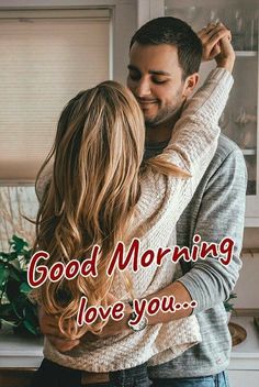 a man and woman hugging each other with the words good morning love you