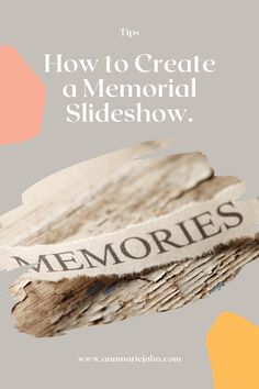 the words how to create a memorial slideshow are displayed on a piece of wood