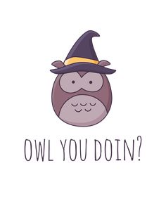 an owl wearing a witches hat with the words owl you doin?