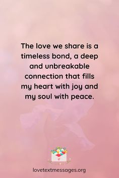 the love we share is a timerless bond, a deep and unbreakable connection that fills my heart with joy and my soul with peace