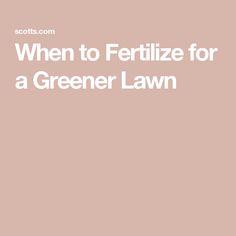 the words when to fertiize for a greener lawn on a pink background