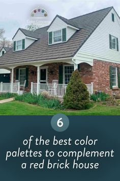 a white house with green shutters and the words 6 of the best color palletes to complement a red brick house