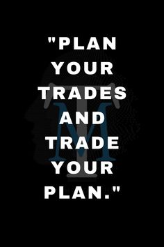 a poster with the words plan your trades and trade your plan on it's black background