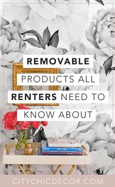 a table with flowers and books on it that says, remove products all renters need to know about