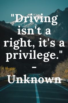 a road with the words driving isn't a right, it's a privilege unknown