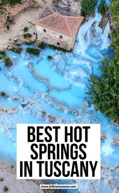 an aerial view of a house with blue water in the foreground and text overlay that reads best hot springs in tuscany