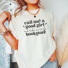 "Show off your love of reading with this \"Call Me A Good Girl And Take Me To The Bookstore.\" Dive into the world of smutty books, where booktroverts and introverts unite through their shared love of literature. Elevate your bookish style with this bookish merch apparel, designed to celebrate your inner bookworm/ bibliophile. Our Garment-Dyed Heavyweight t-shirts are relaxed and UNISEX sized.  A great go to shirt for those who appreciate a structured fit, made from a thick but breathable materi Book Merchandise Ideas, Book Club Tshirt Ideas, Reading T Shirts, Book Shirts Funny, Shirts About Books, Bookish T Shirts, Bookish Shirt Ideas, Book Shirt Ideas, Aesthetic Tshirt Design Ideas