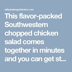 this flavor - packed southwestern chopped chicken salad comes together in minutes and you can get it