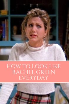 a woman in a white sweater and plaid skirt with the words how to look like rachel green everyday