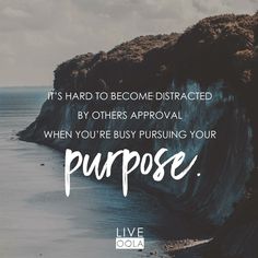 an image with the quote it's hard to become distracted by others approval when you're busy pursuing your purpose