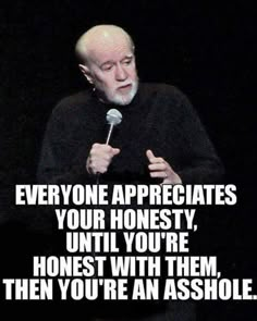 an old man holding a microphone in his right hand and saying everyone appreciates your honesty, until you're honest