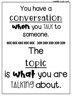 a quote that says you have conversation when you talk to someone the topic is what you are talking about