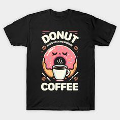 a donut with coffee on it and the words donut makes me happy to be served