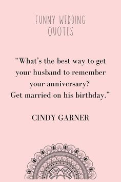 a pink card with the words, funny wedding quotes what's the best way to get your husband to remembers? get married on his birthday