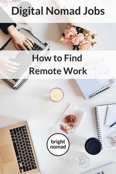 a desk with a laptop and flowers on it next to the words digital nomad jobs how to find remote work