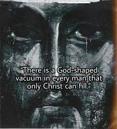 a black and white photo with the words, there is a god - shaped vacuum in every man that only christ can fill