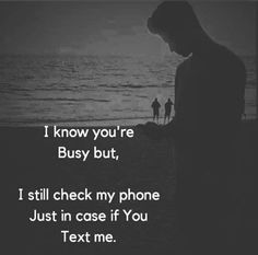 a man standing on top of a beach next to the ocean with text that reads i know you're busy but, i still check my phone just in case if you text me