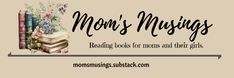 the logo for mom's musings reading books for moms and their girls