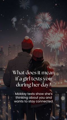 two people looking at fireworks in the sky with text that reads what does it mean if a girl texts you during her day?