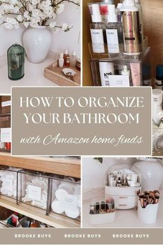 bathroom organization tips with text overlay that reads how to organize your bathroom with amazon home finds