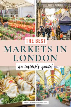 the best markets in london an insider's guide with pictures and text overlay