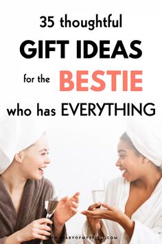 two women in robes holding wine glasses with the words 35 thoughtful gift ideas for the bestie who has everything