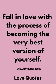 a quote that says fall in love with the process of becoming the very best version of yourself