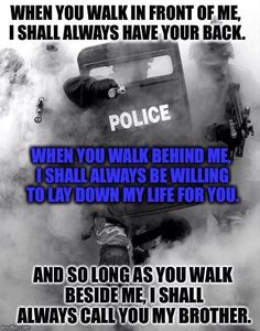 a police poster with the caption when you walk in front of me, i shall always have your back