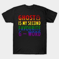 a black t - shirt with the words ghost is my second favorite g - word