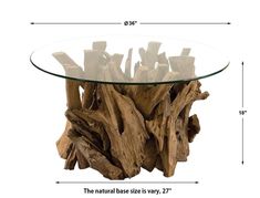 a glass table with driftwood on top and measurements for the base area below it