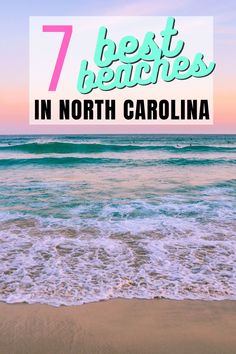 the beach with text that reads 7 best beaches in north carolina