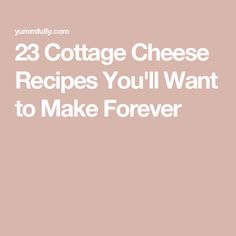 the words 23 cottage cheese recipes you'll want to make forever on a pink background