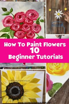 flowers painted on canvass with text overlay that reads how to paint flowers 10 beginner