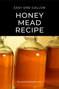 three jars filled with honey sitting on top of a counter next to the words, easy one - gallon honey mead recipe