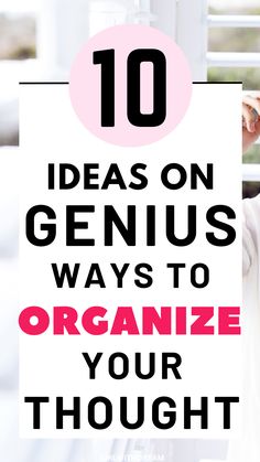 a woman holding up a sign that says 10 ideas on genius ways to organize your thought