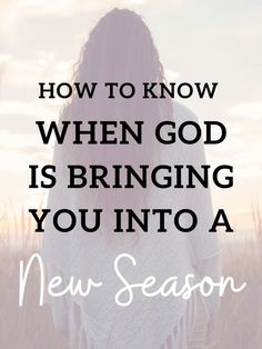 a woman standing in tall grass with the words how to know when god is bringing you into a new season