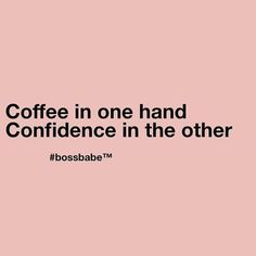 the words coffee in one hand and confidence in the other on a pink background