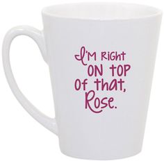 i'm right on top of that rose coffee or tea cup with pink lettering