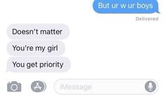 two texts that say, but urr ur boys doesn't matter you're my girl you get priority