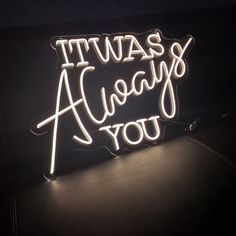 a neon sign that says it was always you