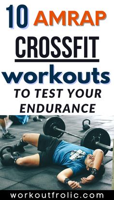 a man laying on the ground with text overlay reading 10 crossfit workouts to test your endurance