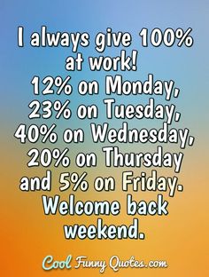 a poster that says, i always give 10 % at work 12 % on monday