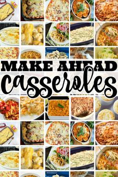 the words make ahead casseroles are shown in black and white letters, with images of different types of casserole