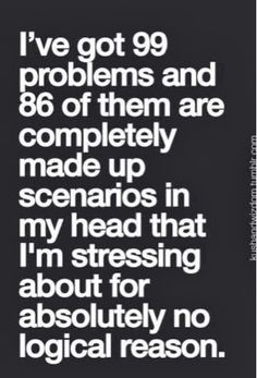 a black and white quote with the words i've got 99 problems and 86 of them are completely made up