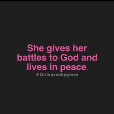 the quote she gives her battles to god and lives in peace