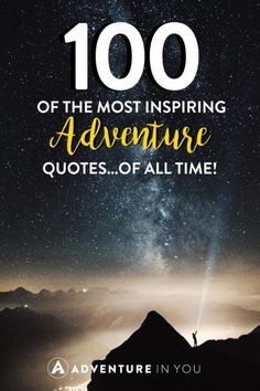 the words, 100 of the most inspiring adventure quotes of all time