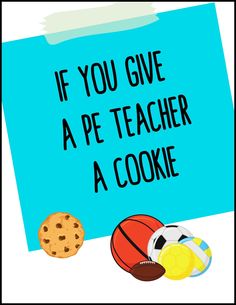 a blue sign that says if you give a pe teacher a cookie and some sports balls